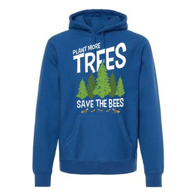 Plant More Trees Save The Bees Gift Premium Hoodie