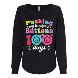 Pushing My TeacherS Buttons For 100 Days 100 Days Of School Womens California Wash Sweatshirt