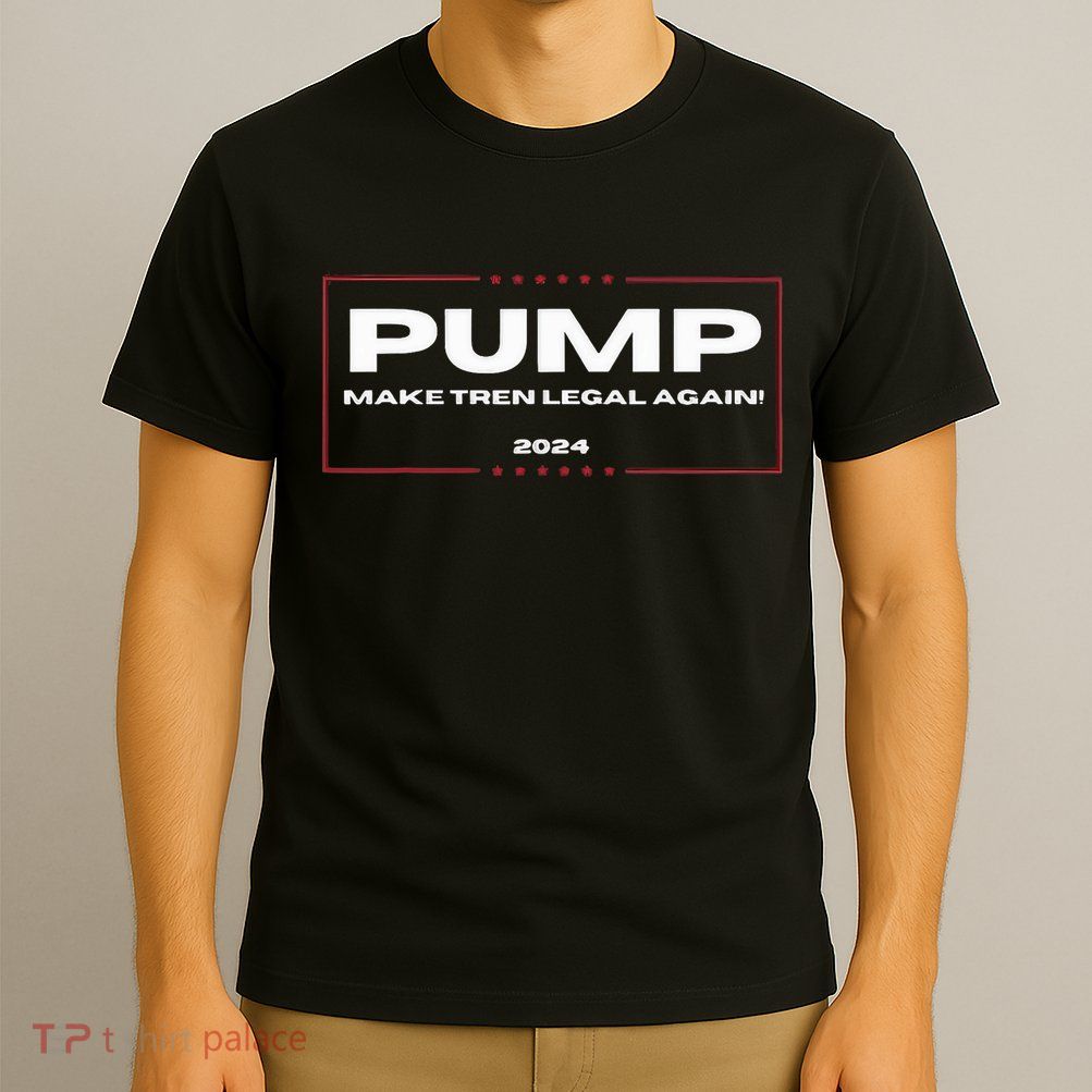 Pump Make Tren Legal Again 2024 T-Shirt