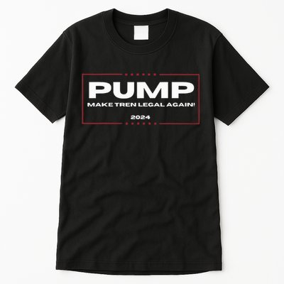 Pump Make Tren Legal Again 2024 Tall T-Shirt