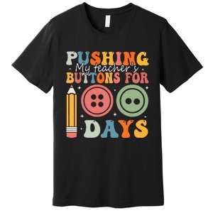 Pushing My TeacherS Buttons For 100 Days Of School Smarter Premium T-Shirt