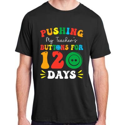 Pushing My Teacher's Buttons For 120 Days 120th Day School Adult ChromaSoft Performance T-Shirt