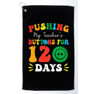 Pushing My Teacher's Buttons For 120 Days 120th Day School Platinum Collection Golf Towel