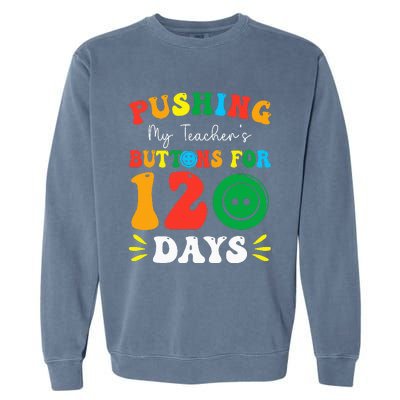 Pushing My Teacher's Buttons For 120 Days 120th Day School Garment-Dyed Sweatshirt