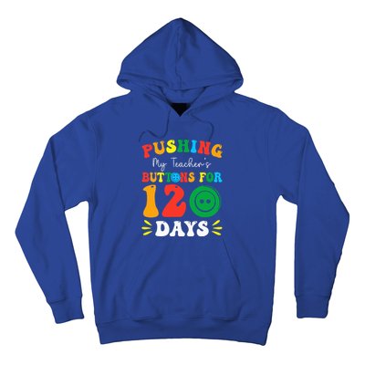 Pushing My Teacher's Buttons For 120 Days 120th Day School Hoodie