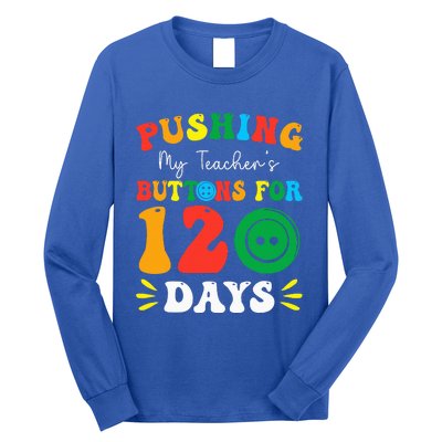 Pushing My Teacher's Buttons For 120 Days 120th Day School Long Sleeve Shirt