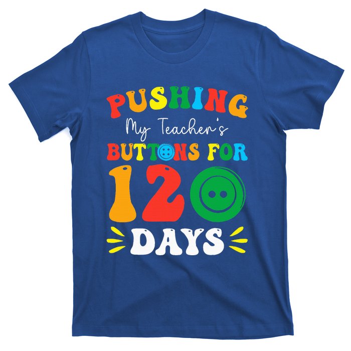 Pushing My Teacher's Buttons For 120 Days 120th Day School T-Shirt