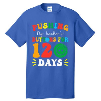 Pushing My Teacher's Buttons For 120 Days 120th Day School Tall T-Shirt