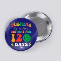 Pushing My Teacher's Buttons For 120 Days 120th Day School Button