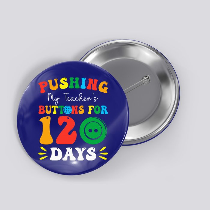 Pushing My Teacher's Buttons For 120 Days 120th Day School Button