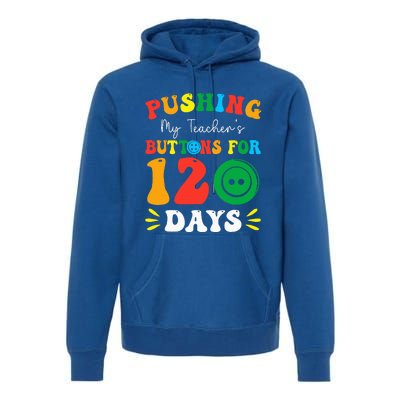 Pushing My Teacher's Buttons For 120 Days 120th Day School Premium Hoodie