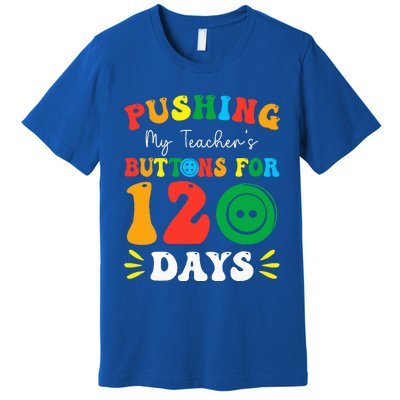 Pushing My Teacher's Buttons For 120 Days 120th Day School Premium T-Shirt