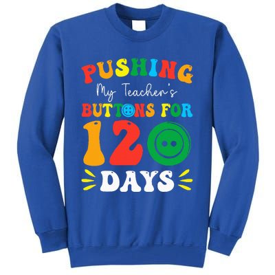 Pushing My Teacher's Buttons For 120 Days 120th Day School Tall Sweatshirt