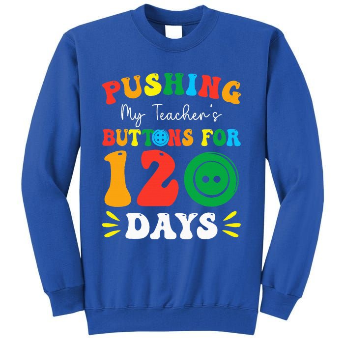 Pushing My Teacher's Buttons For 120 Days 120th Day School Tall Sweatshirt