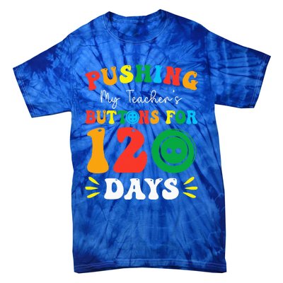 Pushing My Teacher's Buttons For 120 Days 120th Day School Tie-Dye T-Shirt