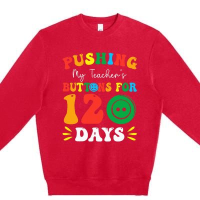 Pushing My Teacher's Buttons For 120 Days 120th Day School Premium Crewneck Sweatshirt