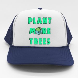 Plant More Trees Global Warming Climate Change Meaningful Gift Trucker Hat