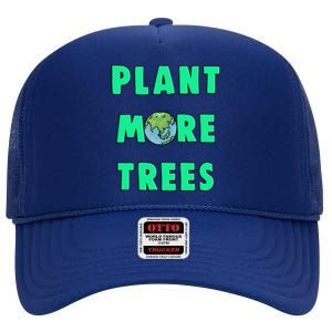 Plant More Trees Global Warming Climate Change Meaningful Gift High Crown Mesh Back Trucker Hat