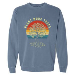 Plant More Trees Save Earth Happy Earth Day Gift Garment-Dyed Sweatshirt