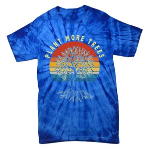 Plant More Trees Save Earth Happy Earth Day Gift Tie-Dye T-Shirt