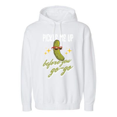 Pickle Me Up Before You Gogo Pickles Lover Cool Gift Garment-Dyed Fleece Hoodie