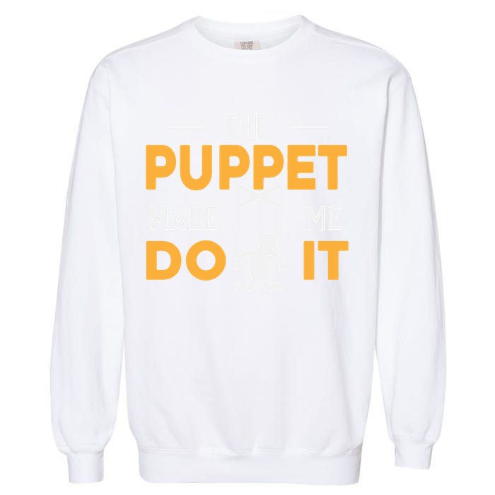 Puppet Master Ventriloquist Puppeteer Puppetry Gift Garment-Dyed Sweatshirt