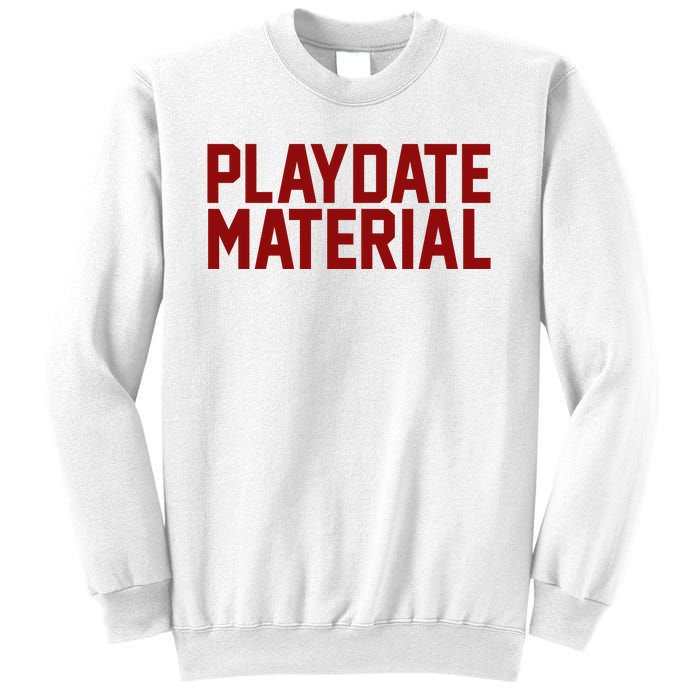 Playdate Material Valentine Sweatshirt