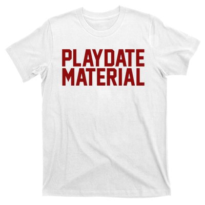 Playdate Material Valentine T-Shirt