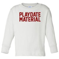 Playdate Material Valentine Toddler Long Sleeve Shirt