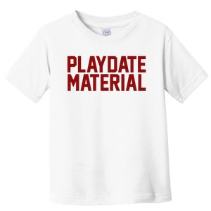 Playdate Material Valentine Toddler T-Shirt