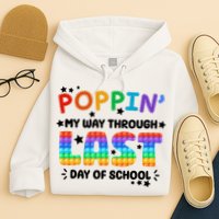 Poppin My Way Through Last Day Of School Hoodie