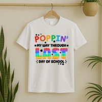 Poppin My Way Through Last Day Of School T-Shirt