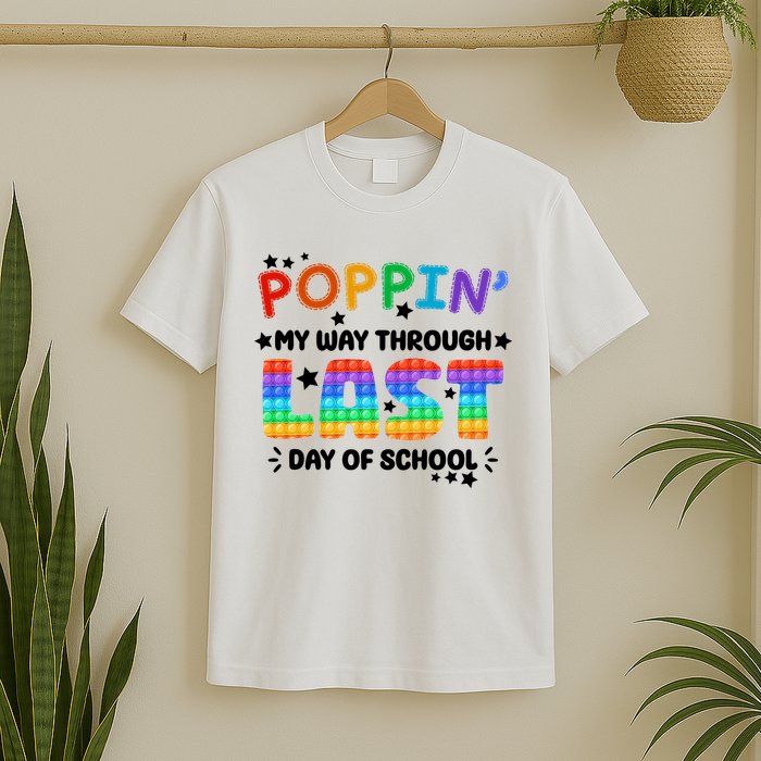 Poppin My Way Through Last Day Of School T-Shirt