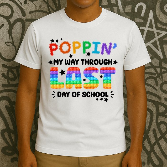 Poppin My Way Through Last Day Of School T-Shirt