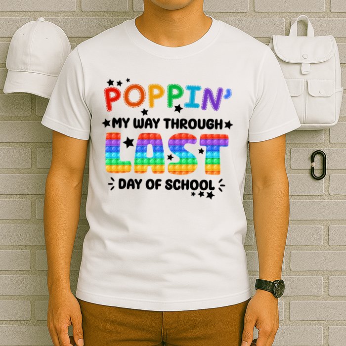 Poppin My Way Through Last Day Of School T-Shirt