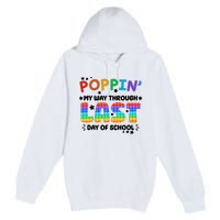 Poppin My Way Through Last Day Of School Premium Pullover Hoodie