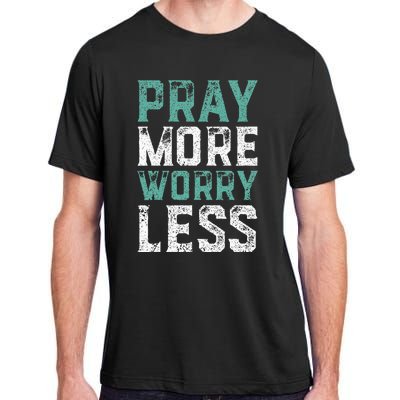 Pray More Worry Less Christian Faith Adult ChromaSoft Performance T-Shirt