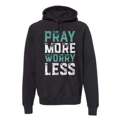 Pray More Worry Less Christian Faith Premium Hoodie