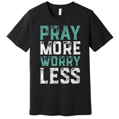 Pray More Worry Less Christian Faith Premium T-Shirt