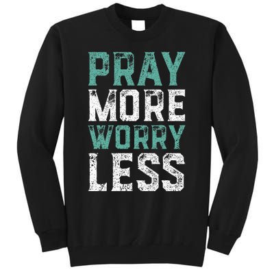 Pray More Worry Less Christian Faith Tall Sweatshirt