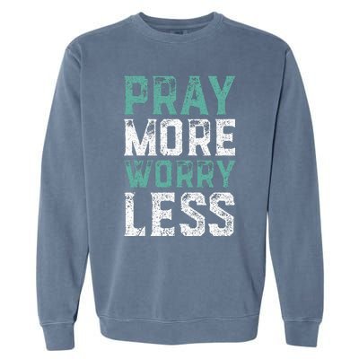 Pray More Worry Less Christian Faith Garment-Dyed Sweatshirt