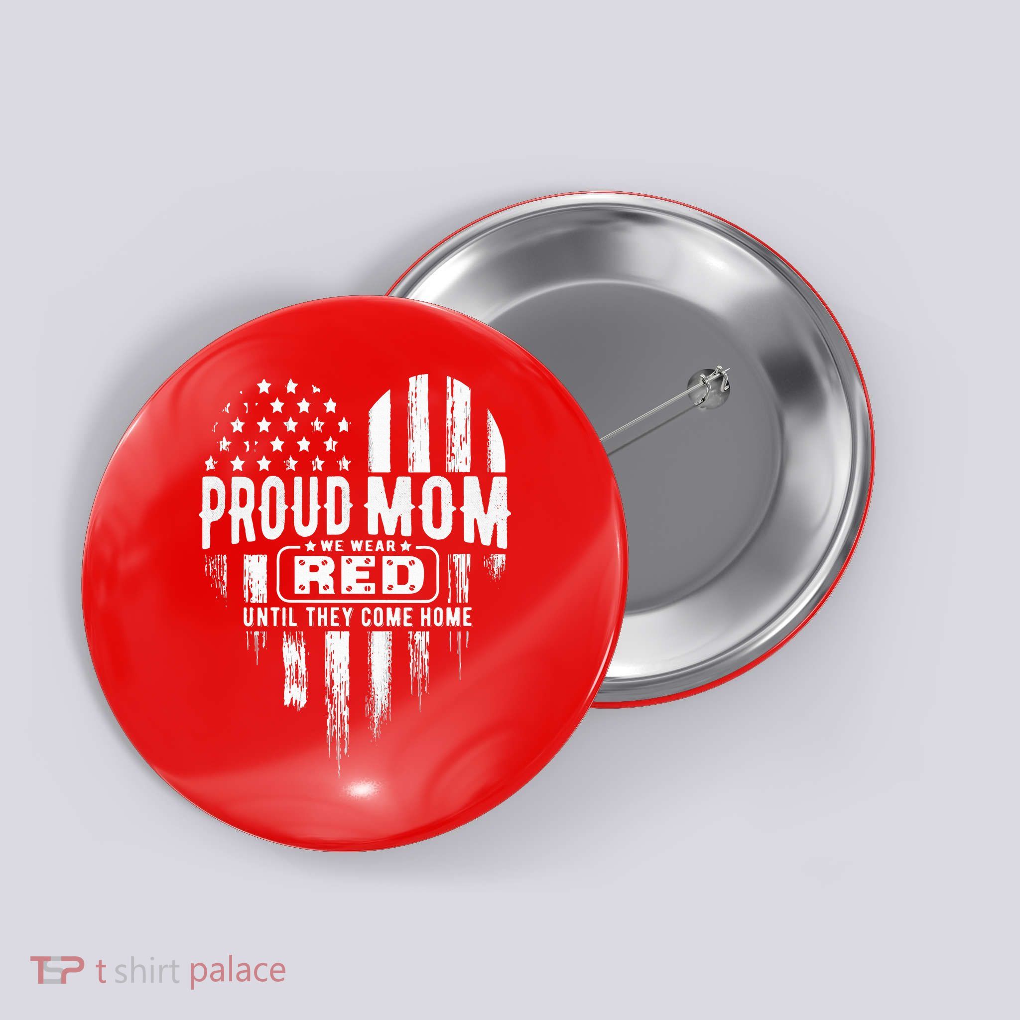 Proud Mom We Wear Red Friday Military Button
