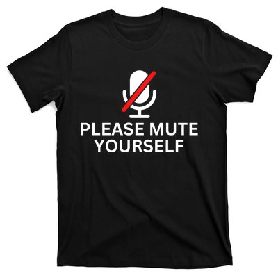 Please Mute Yourself Funny You're On Mute T-Shirt