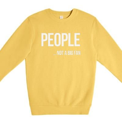 People Not A Big Fan About Me Graphic Novelty Sarcastic Funny Premium Crewneck Sweatshirt