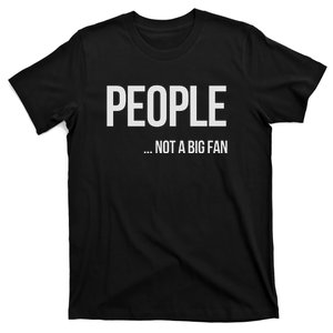 People Not A Big Fan About Me Graphic Novelty Sarcastic Funny T-Shirt