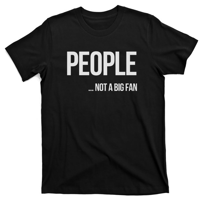 People Not A Big Fan About Me Graphic Novelty Sarcastic Funny T-Shirt