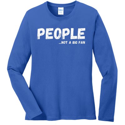 People Not A Big Fan Ironic Sarcastic Funny Humor Ladies Long Sleeve Shirt