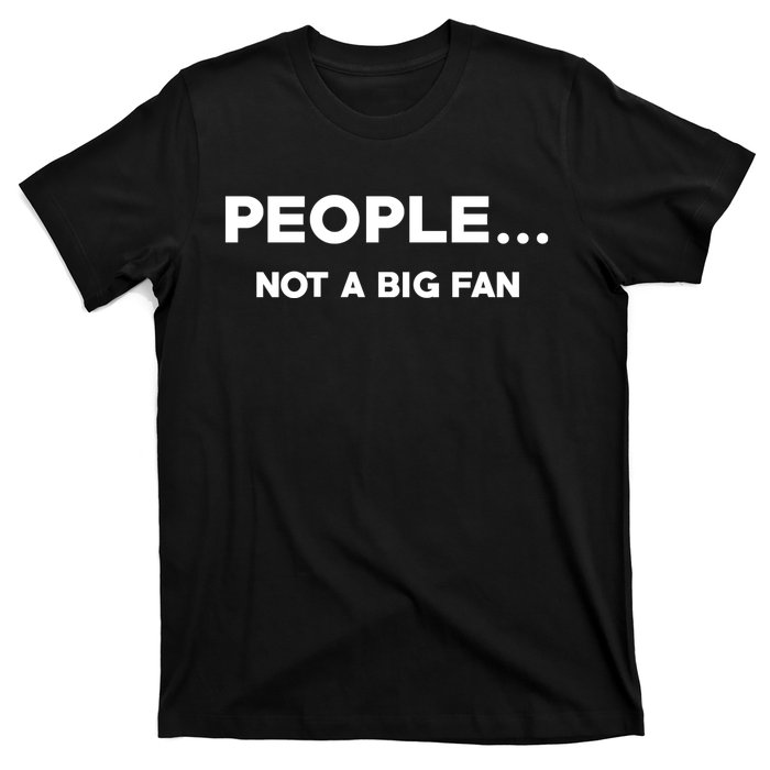 People Not A Big Fan Funny Introvert T-Shirt