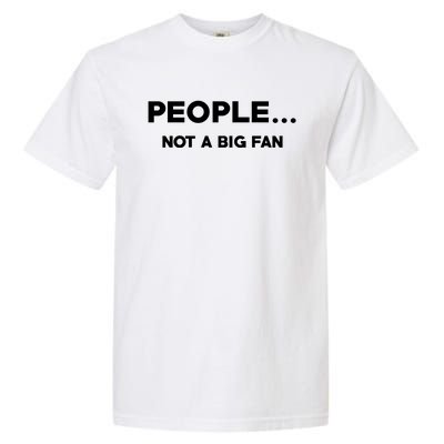 People Not A Big Fan Funny Introvert Garment-Dyed Heavyweight T-Shirt