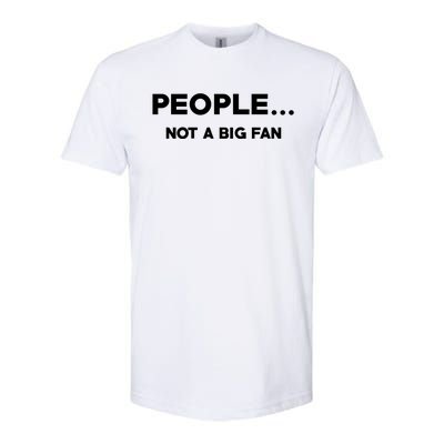 People Not A Big Fan Funny Introvert Softstyle CVC T-Shirt